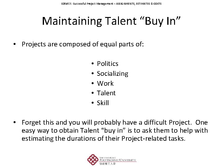 SD 5953: Successful Project Management – ASSIGNMENTS, ESTIMATES & COSTS Maintaining Talent “Buy In”