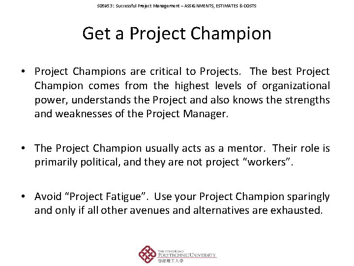 SD 5953: Successful Project Management – ASSIGNMENTS, ESTIMATES & COSTS Get a Project Champion