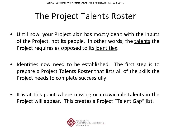 SD 5953: Successful Project Management – ASSIGNMENTS, ESTIMATES & COSTS The Project Talents Roster