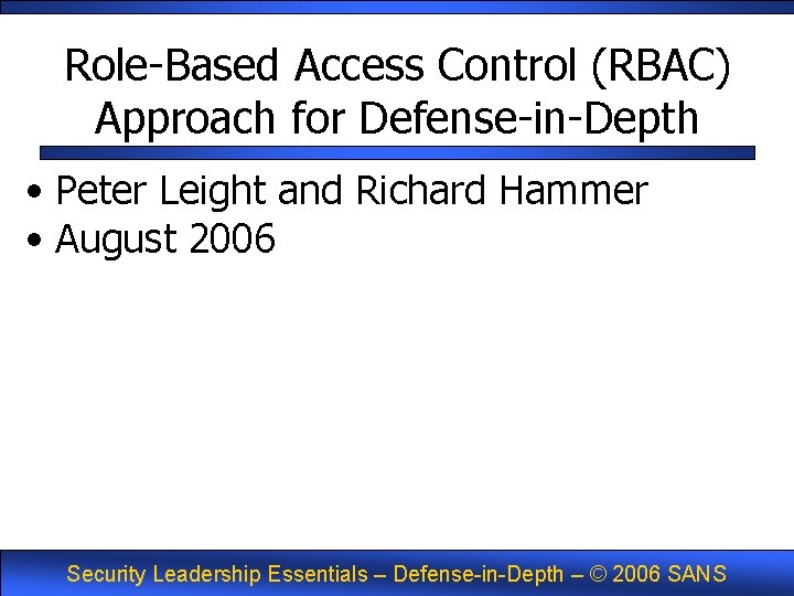 Role-Based Access Control (RBAC) Approach for Defense-in-Depth • Peter Leight and Richard Hammer •