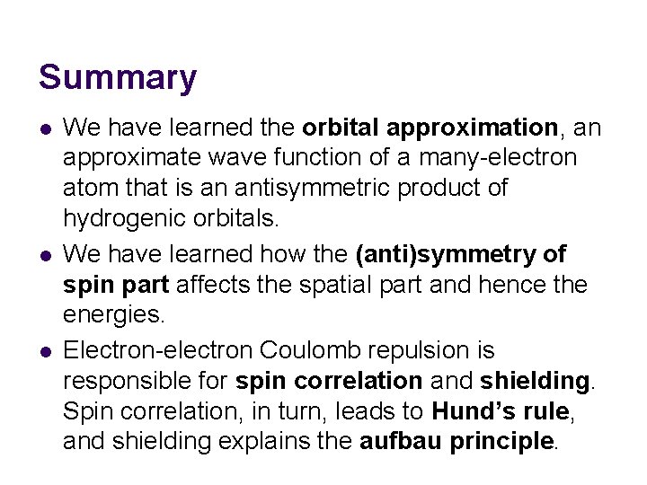 Summary l l l We have learned the orbital approximation, an approximate wave function