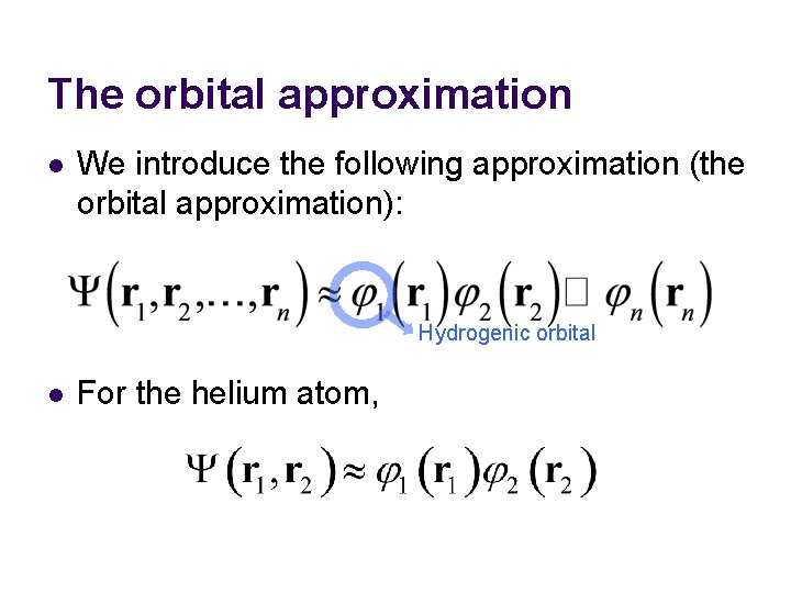 The orbital approximation l We introduce the following approximation (the orbital approximation): Hydrogenic orbital