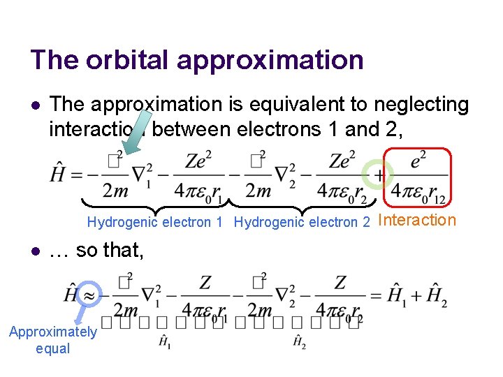 The orbital approximation l The approximation is equivalent to neglecting interaction between electrons 1