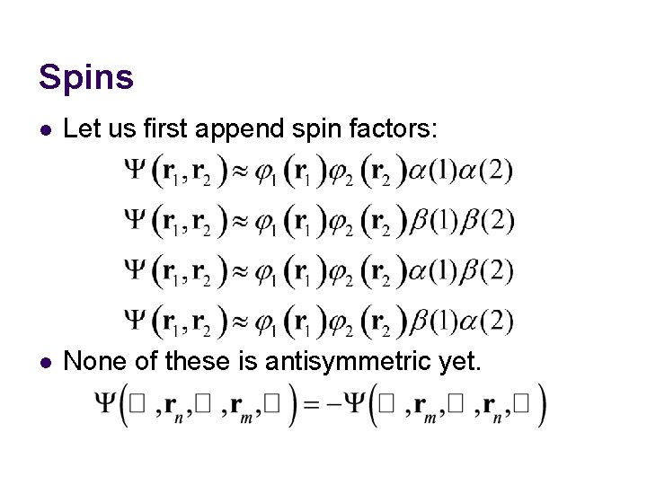 Spins l Let us first append spin factors: l None of these is antisymmetric