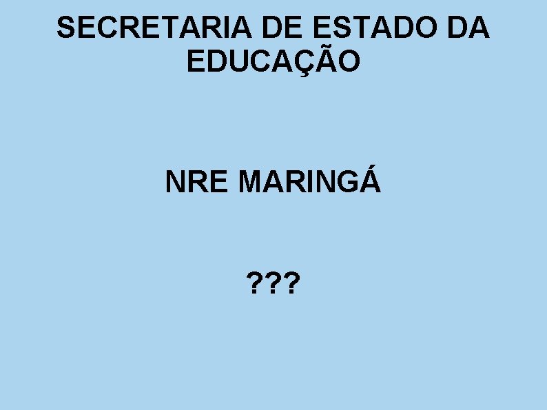 SECRETARIA DE ESTADO DA EDUCAÇÃO NRE MARINGÁ ? ? ? 