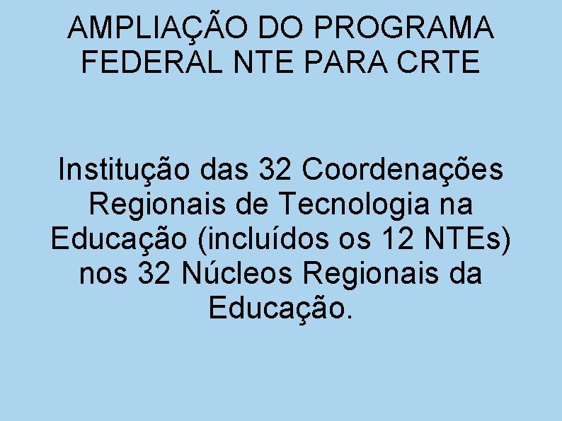 AMPLIAÇÃO DO PROGRAMA FEDERAL NTE PARA CRTE Institução das 32 Coordenações Regionais de Tecnologia