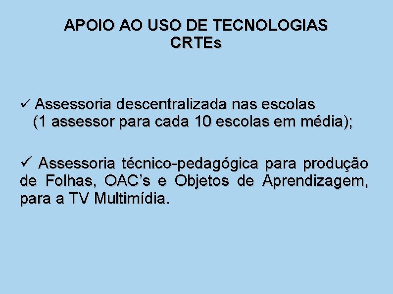 APOIO AO USO DE TECNOLOGIAS CRTEs Assessoria descentralizada nas escolas (1 assessor para cada