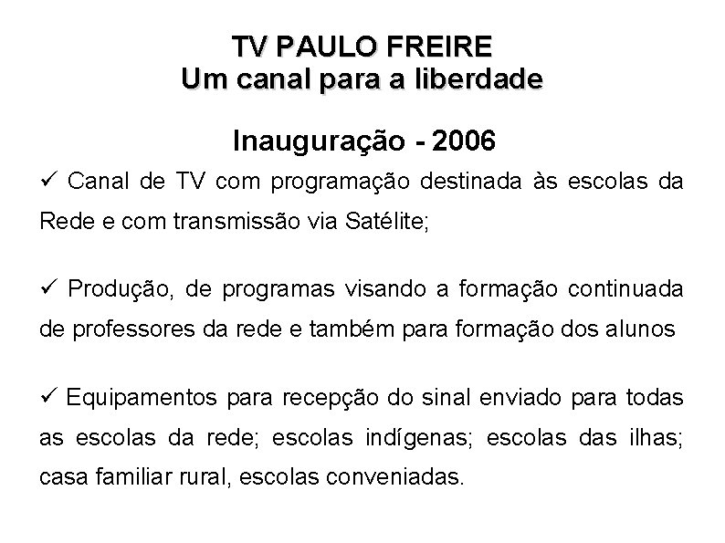 TV PAULO FREIRE Um canal para a liberdade Inauguração - 2006 Canal de TV