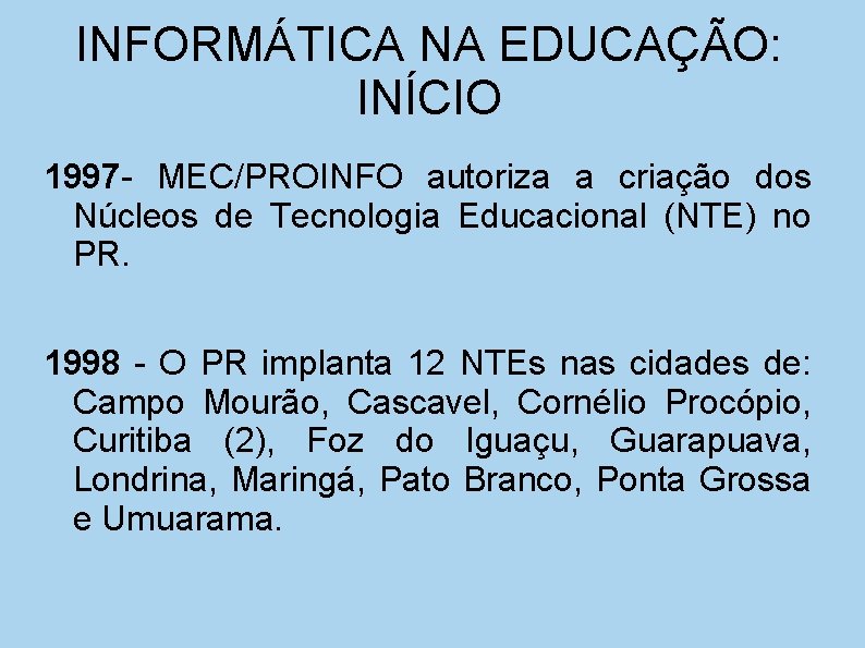 INFORMÁTICA NA EDUCAÇÃO: INÍCIO 1997 - MEC/PROINFO autoriza a criação dos Núcleos de Tecnologia