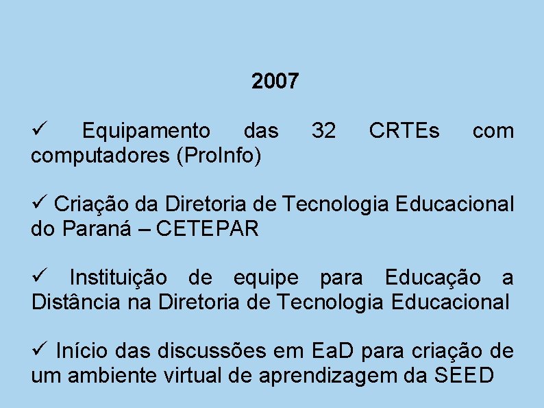 2007 Equipamento das computadores (Pro. Info) 32 CRTEs com Criação da Diretoria de Tecnologia