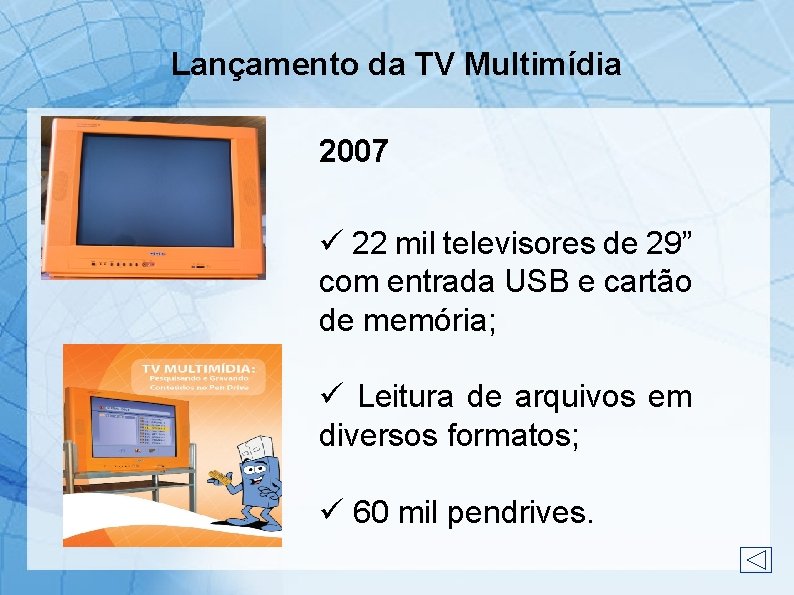 Lançamento da TV Multimídia 2007 22 mil televisores de 29” com entrada USB e