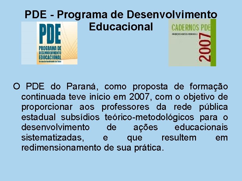 PDE - Programa de Desenvolvimento Educacional O PDE do Paraná, como proposta de formação