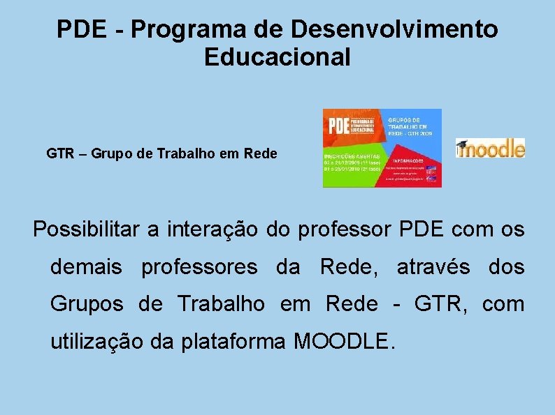 PDE - Programa de Desenvolvimento Educacional GTR – Grupo de Trabalho em Rede Possibilitar