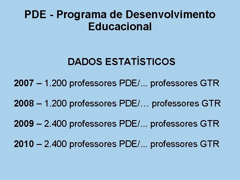 PDE - Programa de Desenvolvimento Educacional DADOS ESTATÍSTICOS 2007 – 1. 200 professores PDE/.