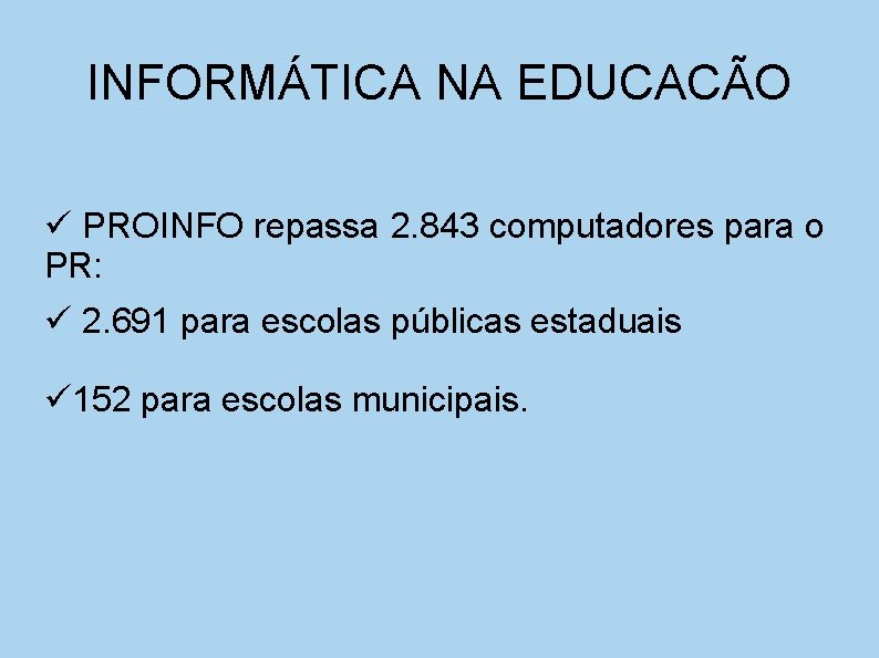 INFORMÁTICA NA EDUCACÃO PROINFO repassa 2. 843 computadores para o PR: 2. 691 para