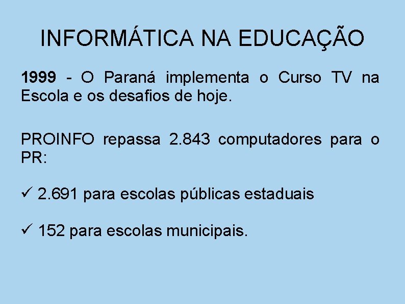 INFORMÁTICA NA EDUCAÇÃO 1999 - O Paraná implementa o Curso TV na Escola e