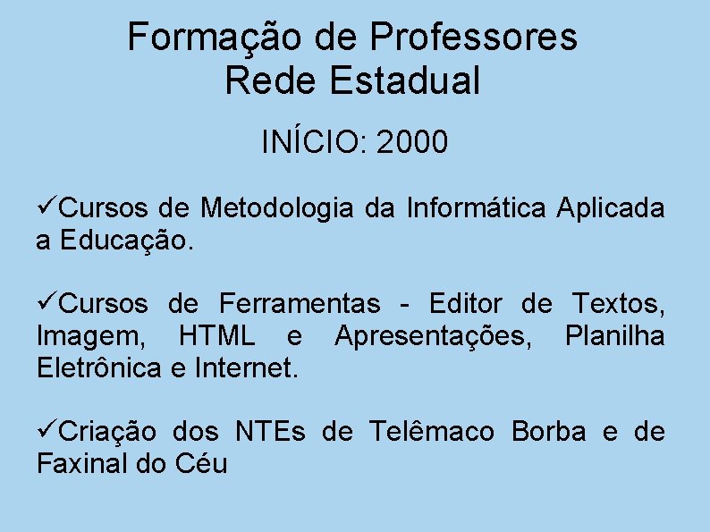 Formação de Professores Rede Estadual INÍCIO: 2000 Cursos de Metodologia da Informática Aplicada a