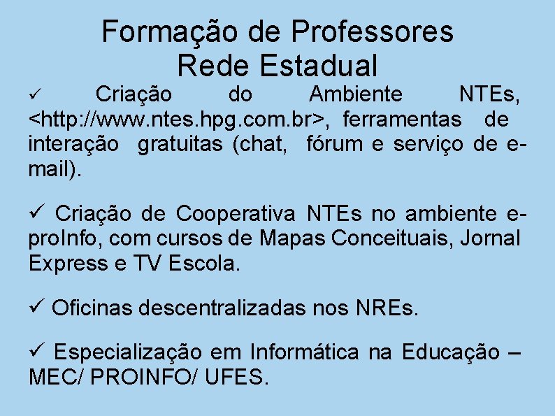 Formação de Professores Rede Estadual Criação do Ambiente NTEs, <http: //www. ntes. hpg. com.