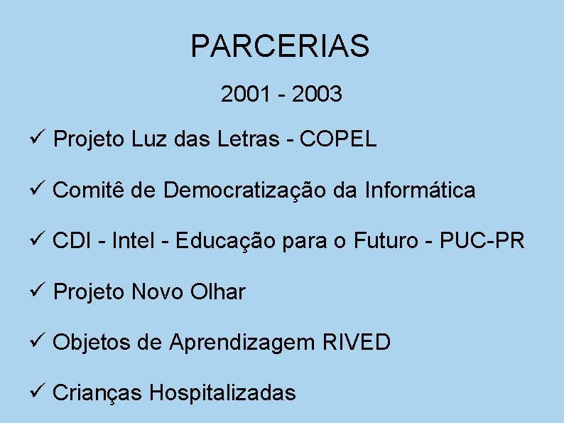 PARCERIAS 2001 - 2003 Projeto Luz das Letras - COPEL Comitê de Democratização da