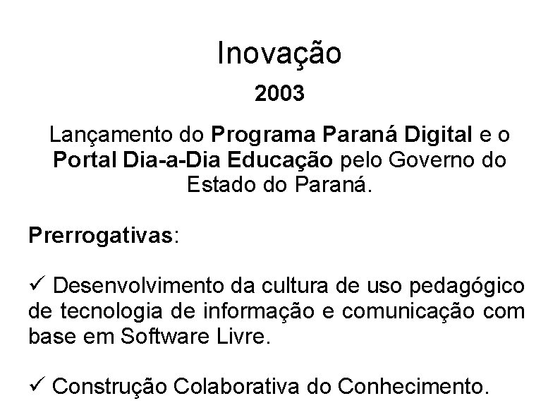 Inovação 2003 Lançamento do Programa Paraná Digital e o Portal Dia-a-Dia Educação pelo Governo