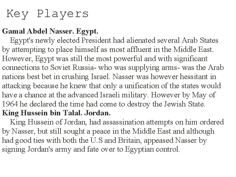 Key Players Gamal Abdel Nasser. Egypt's newly elected President had alienated several Arab States