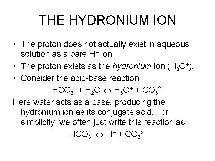 THE HYDRONIUM ION • The proton does not actually exist in aqueous solution as