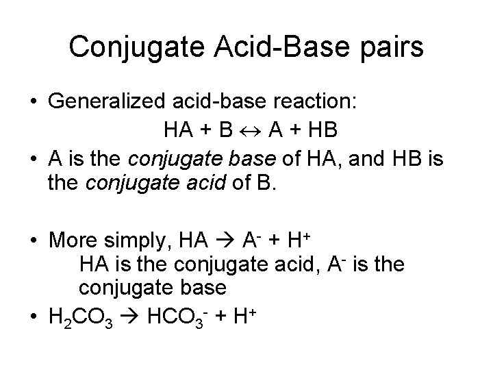 Conjugate Acid-Base pairs • Generalized acid-base reaction: HA + B A + HB •