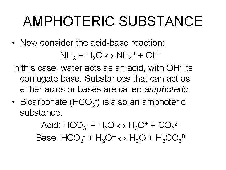 AMPHOTERIC SUBSTANCE • Now consider the acid-base reaction: NH 3 + H 2 O