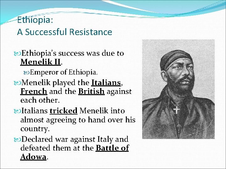 Ethiopia: A Successful Resistance Ethiopia’s success was due to Menelik II. Emperor of Ethiopia.