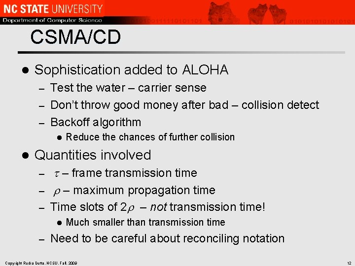 CSMA/CD l Sophistication added to ALOHA Test the water – carrier sense – Don’t