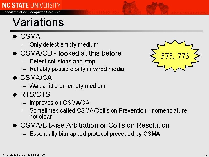 Variations l CSMA – l Only detect empty medium CSMA/CD - looked at this