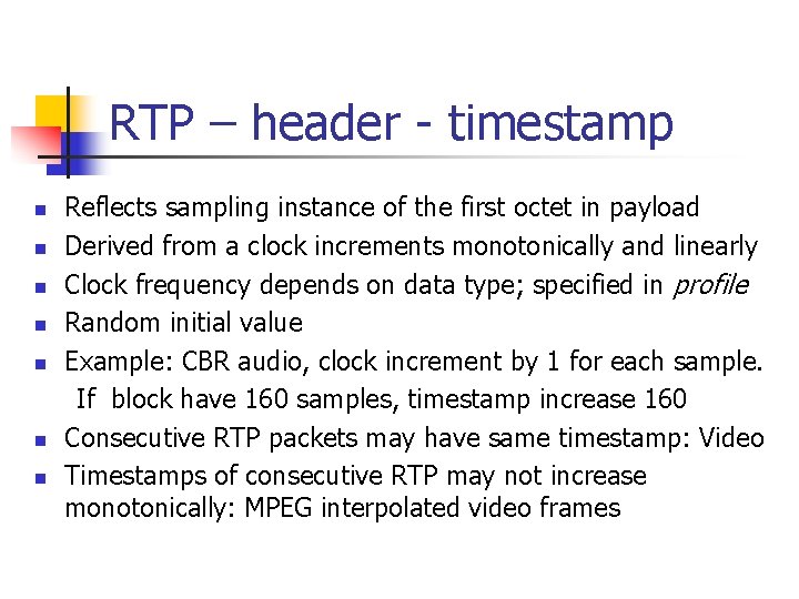 RTP – header - timestamp n n n n Reflects sampling instance of the