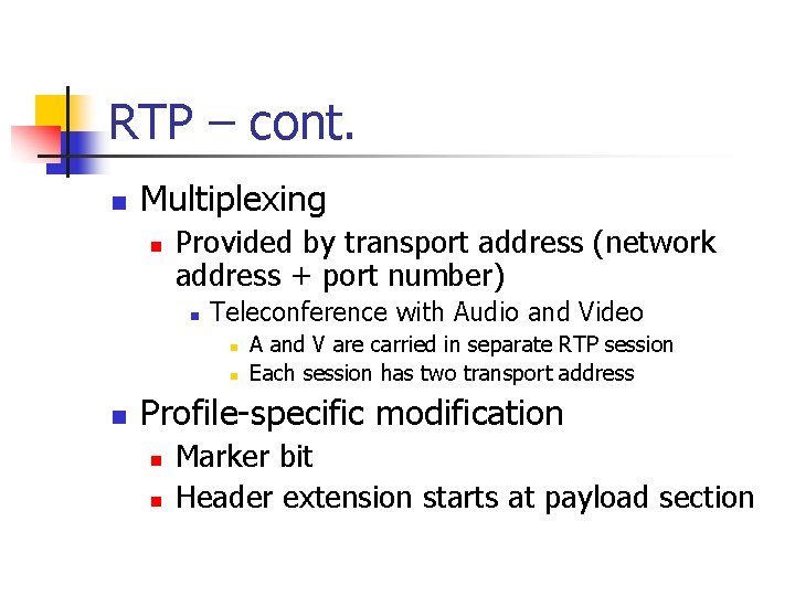 RTP – cont. n Multiplexing n Provided by transport address (network address + port