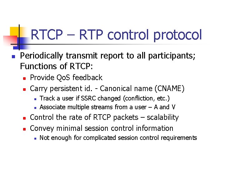 RTCP – RTP control protocol n Periodically transmit report to all participants; Functions of