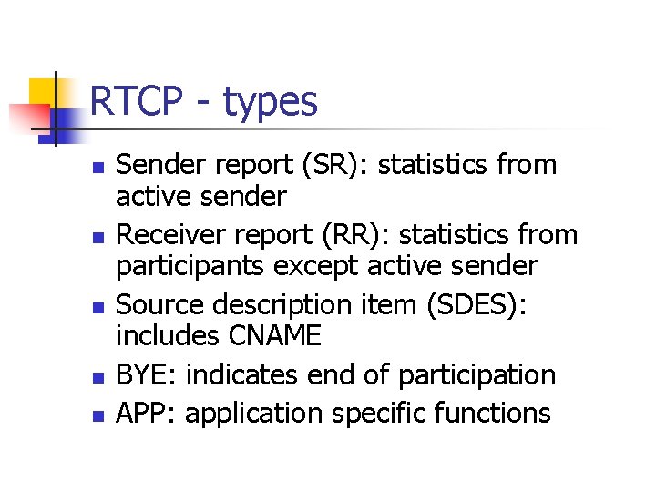 RTCP - types n n n Sender report (SR): statistics from active sender Receiver