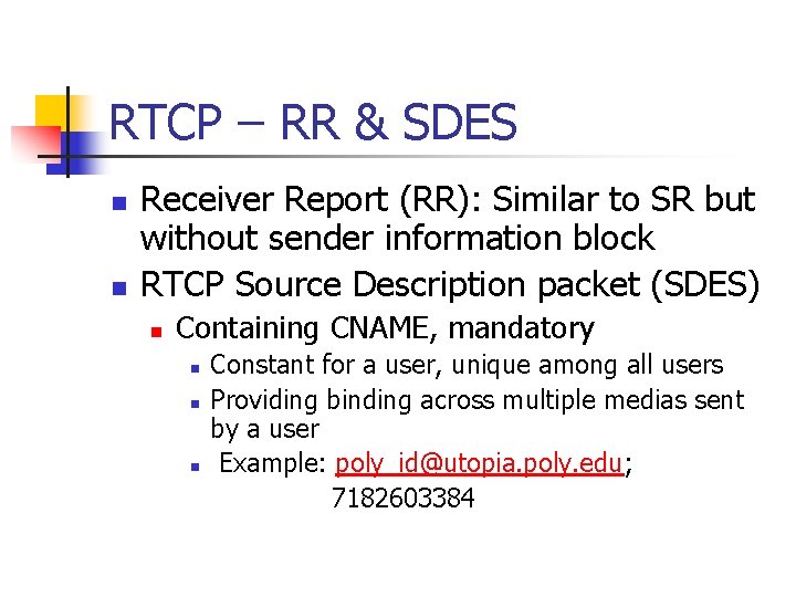 RTCP – RR & SDES n n Receiver Report (RR): Similar to SR but