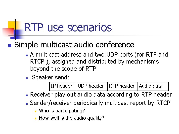 RTP use scenarios n Simple multicast audio conference n n A multicast address and