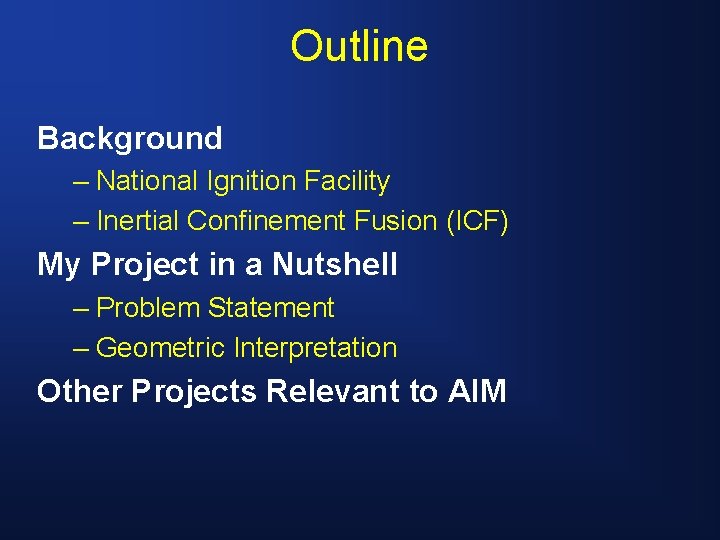 Outline Background – National Ignition Facility – Inertial Confinement Fusion (ICF) My Project in