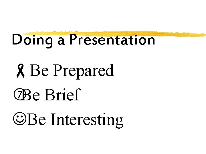 Doing a Presentation -Be Prepared Be Brief JBe Interesting 