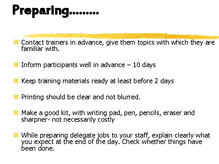 Preparing……… z Contact trainers in advance, give them topics with which they are familiar