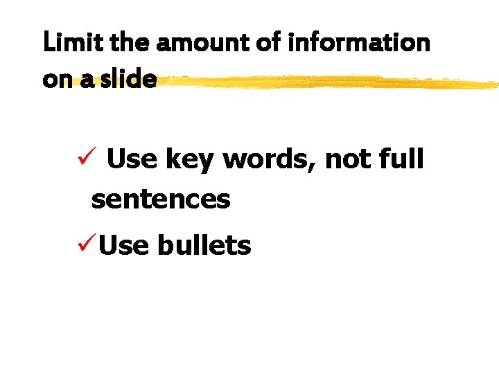 Limit the amount of information on a slide ü Use key words, not full
