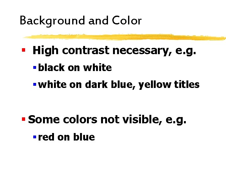 Background and Color § High contrast necessary, e. g. § black on white §