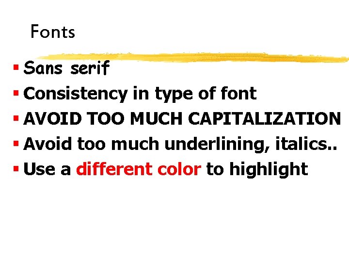Fonts § Sans serif § Consistency in type of font § AVOID TOO MUCH
