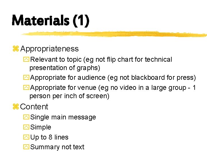 Materials (1) z Appropriateness y. Relevant to topic (eg not flip chart for technical