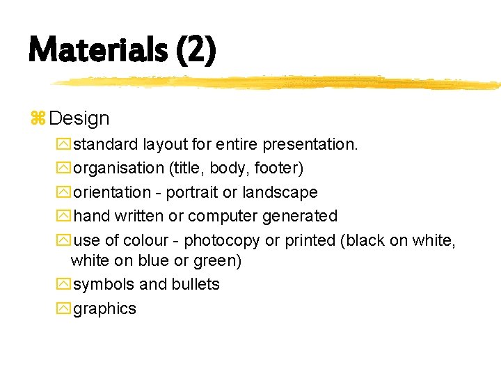Materials (2) z Design ystandard layout for entire presentation. yorganisation (title, body, footer) yorientation