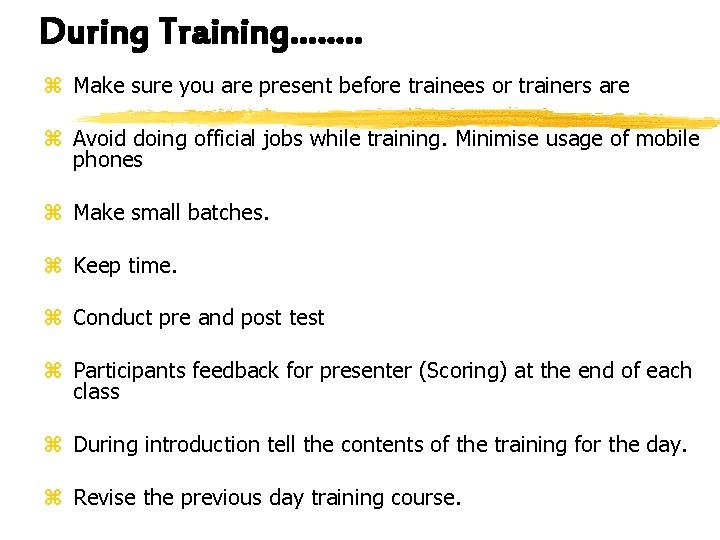 During Training……. . z Make sure you are present before trainees or trainers are