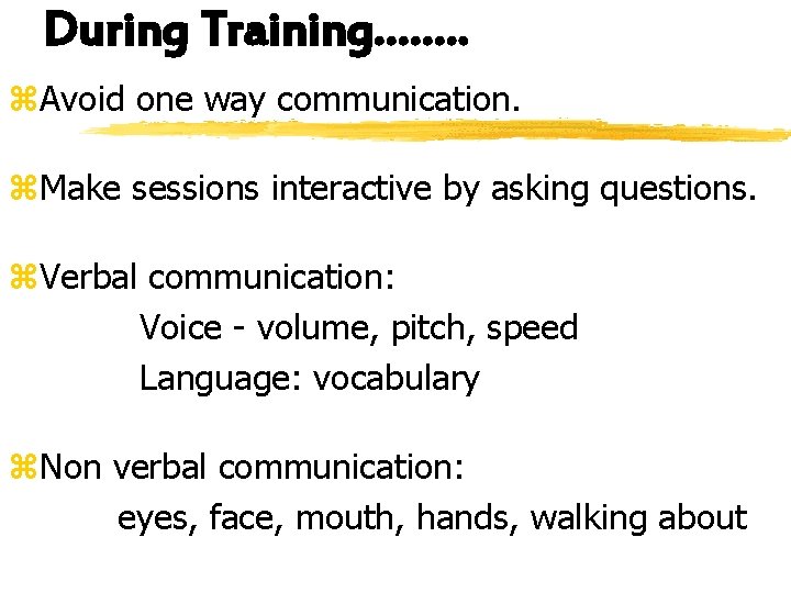 During Training……. . z. Avoid one way communication. z. Make sessions interactive by asking