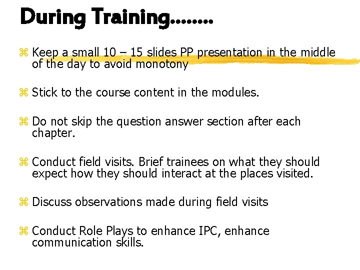 During Training……. . z Keep a small 10 – 15 slides PP presentation in