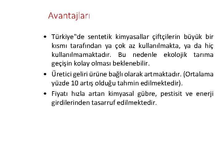 Avantajları • Türkiye‟de sentetik kimyasallar çiftçilerin büyük bir kısmı tarafından ya çok az kullanılmakta,