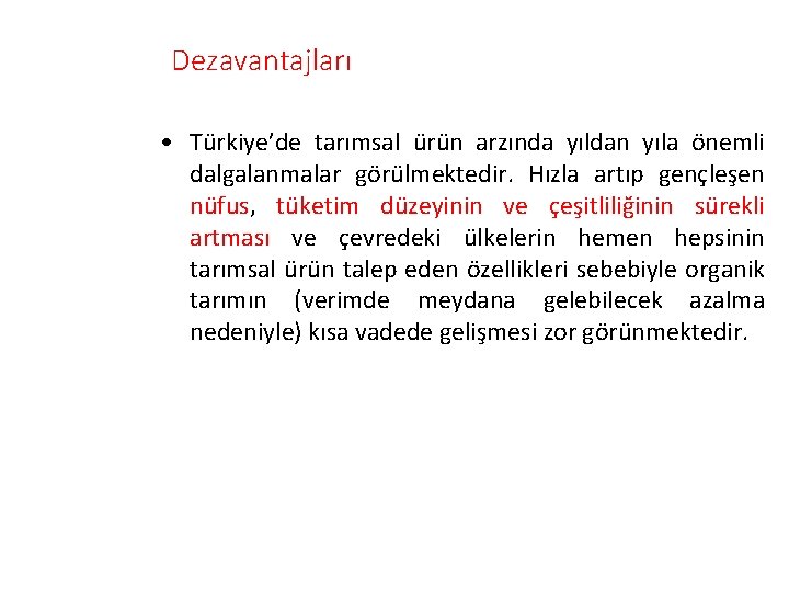 Dezavantajları • Türkiye’de tarımsal ürün arzında yıldan yıla önemli dalgalanmalar görülmektedir. Hızla artıp gençleşen